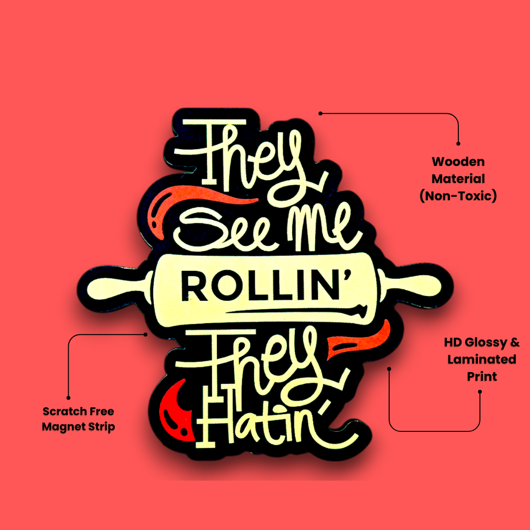 Quote Fridge Magnet (Wooden) They See Me Rolling’ They Flatin’